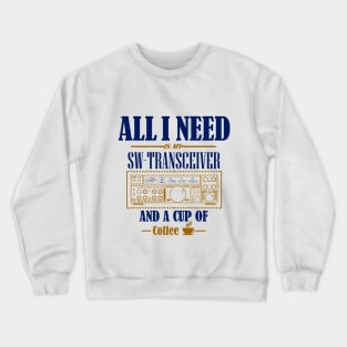 Ham Radio Operator - all I need Crewneck Sweatshirt